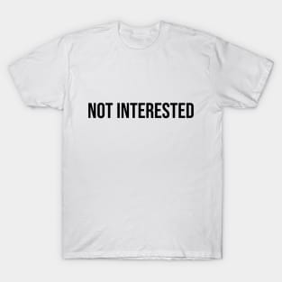 Not Interested T-Shirt